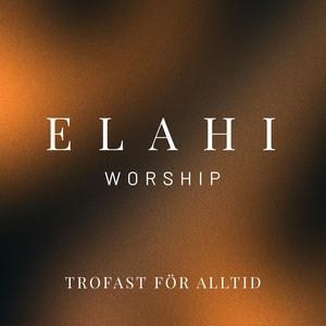 Trofast för alltid — ELAHI WORSHIP